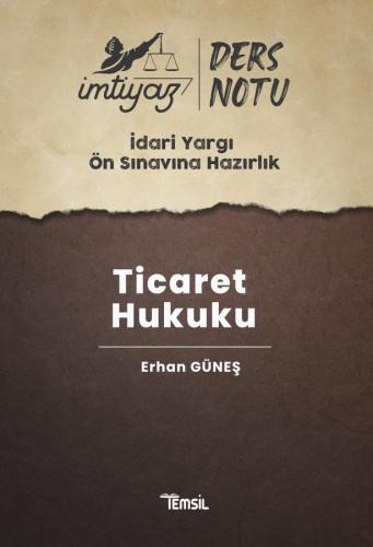 İMTİYAZ İdari Yargı Ön Sınavına Hazırlık Ticaret Hukuku Ders Notları